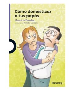 COMO DOMESTICAR A TUS PAPÁS - LOQUELEO